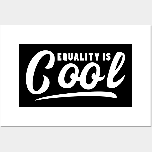 Equality is Cool - Equal Rights Desgn (white) Wall Art by Everyday Inspiration